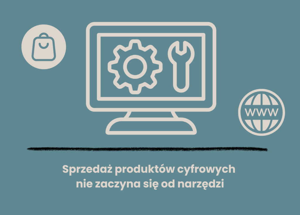 Sprzedaż produktu cyfrowego nie zaczyna się od narzędzi. I to zmienia wszystko.