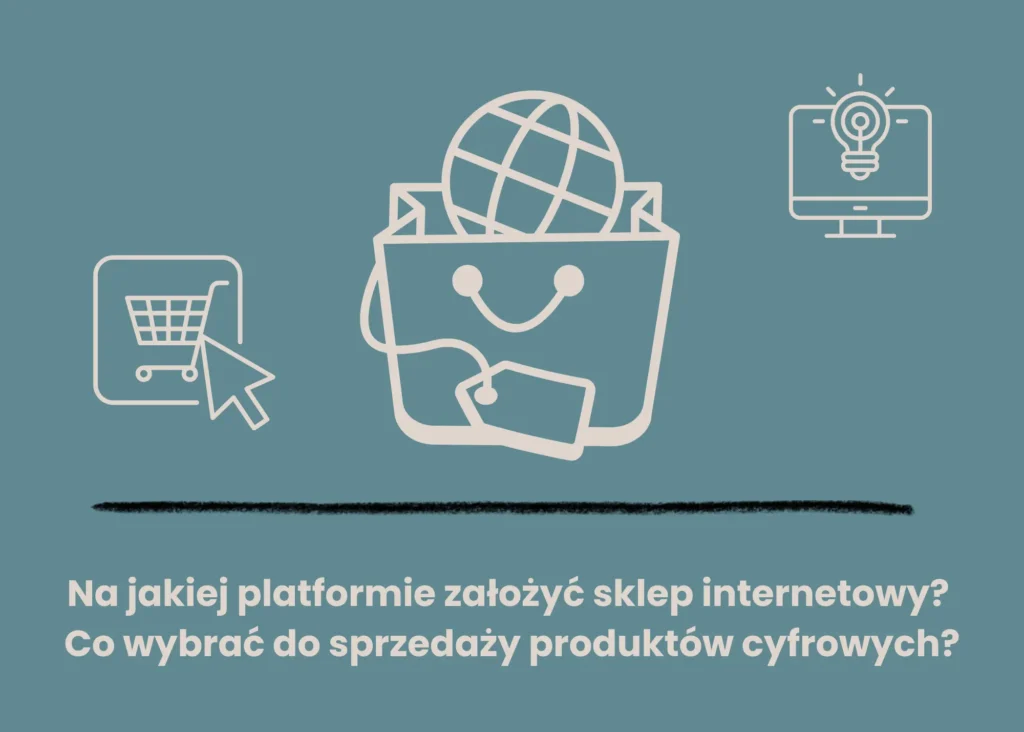 Na jakiej platformie założyć sklep internetowy? Co wybrać do sprzedaży produktów cyfrowych?